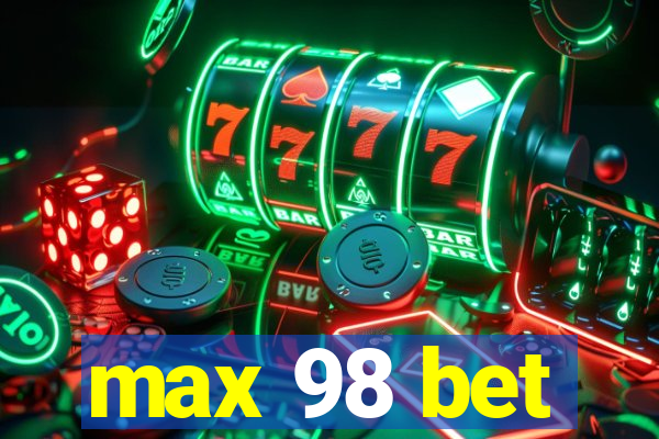 max 98 bet